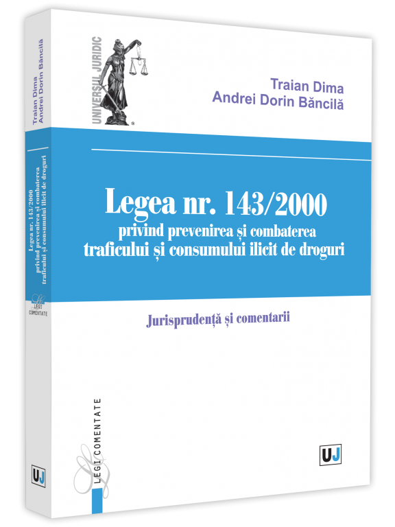 Coperta cărții: Legea nr. 143/2000 privind prevenirea si combaterea traficului si consumului ilicit de droguri. Jurisprundenta si comentarii - lonnieyoungblood.com