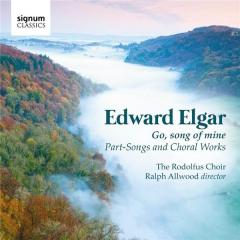 Elgar: Go, Song of Mine - Part Songs and Choral Works