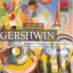 Gershwin: Rhapsody in Blue; An American in Paris; Piano Concerto; Porgy and Bess