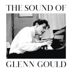 The Sound Of Glenn Gould Glenn Gould