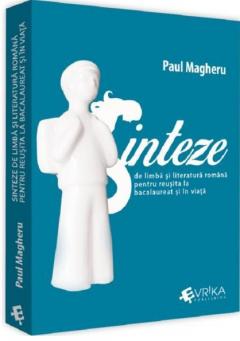 Sinteze de limba si literatura romana pentru reusita la bacalaureat si in viata