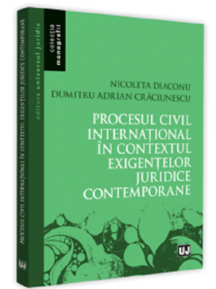 Procesul civil international in contextul exigentelor juridice contemporane