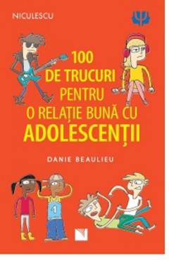 100 de trucuri pentru o relatie mai buna cu adolescentii