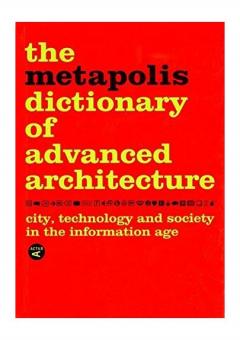The Metapolis Dictionary of Advanced Architecture