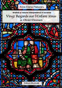 Analiza si viziune interpretativa in lucrarea Vingt Regards sur l'Enfant-Jesus de Olivier Messiaen