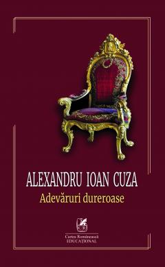 Alexandru Ioan Cuza. Adevaruri dureroase