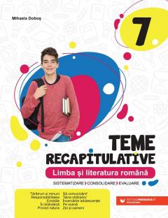 Teme recapitulative. Limba si literatura romana. Clasa a VII-a