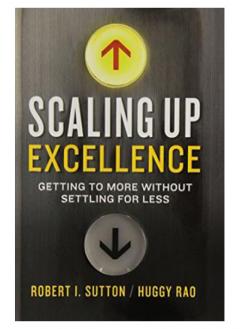 Scaling up Excellence Hayagreeva Rao, Robert I. Sutton