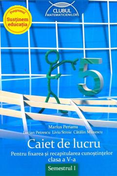 Caiet de lucru pentru fixarea si recapitularea cunostintelor, clasa a V-a, semestrul I