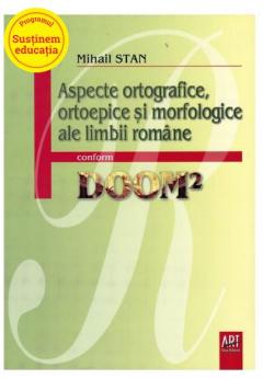 Aspecte ortografice, ortoepice si morfologice ale limbii romane conform DOOM2