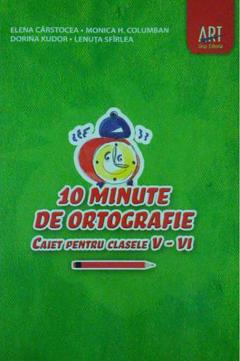 10 minute de ortografie. Caiet pentru clasele V-VI