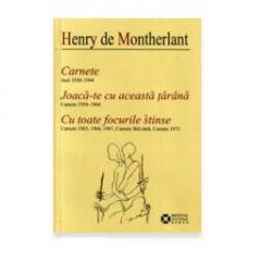 Carnete - Joaca-te cu aceasta tarana Henry de Montherlant
