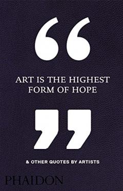 Coperta cărții Art Is the Highest Form of Hope & Other Quotes by Artists