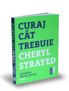 Curaj cat trebuie Cheryl Strayed