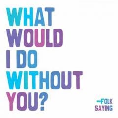 Felicitare - What Would I Do Without You Quotable Cards
