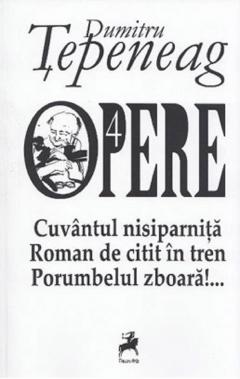 Opere 4. Cuvantul nisiparnita. Roman de citit in tren. Porumbelul zboara