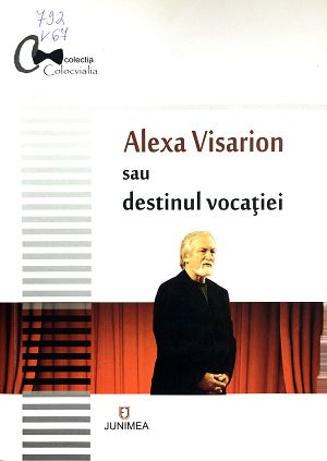 Alexa Visarion sau destinul vocatiei