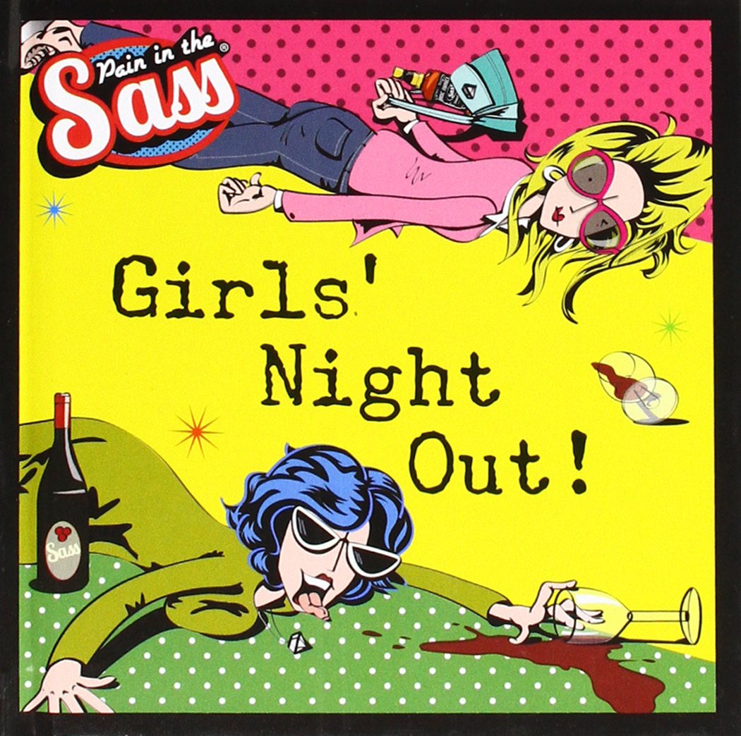 Pain in the Sass: Girls&#039; Night Out