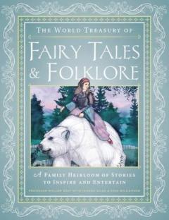 The World Treasury of Fairy Tales & Folklore Joanna Gilar, Rose Williamson