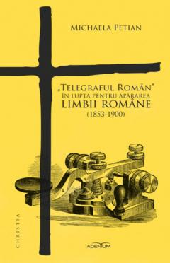 „Telegraful Roman” in lupta pentru apararea limbii romane (1853-1900)