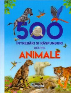 500 intrebari si raspunsuri despre animale