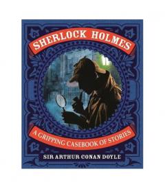 Sherlock Holmes: A Gripping Casebook of Stories