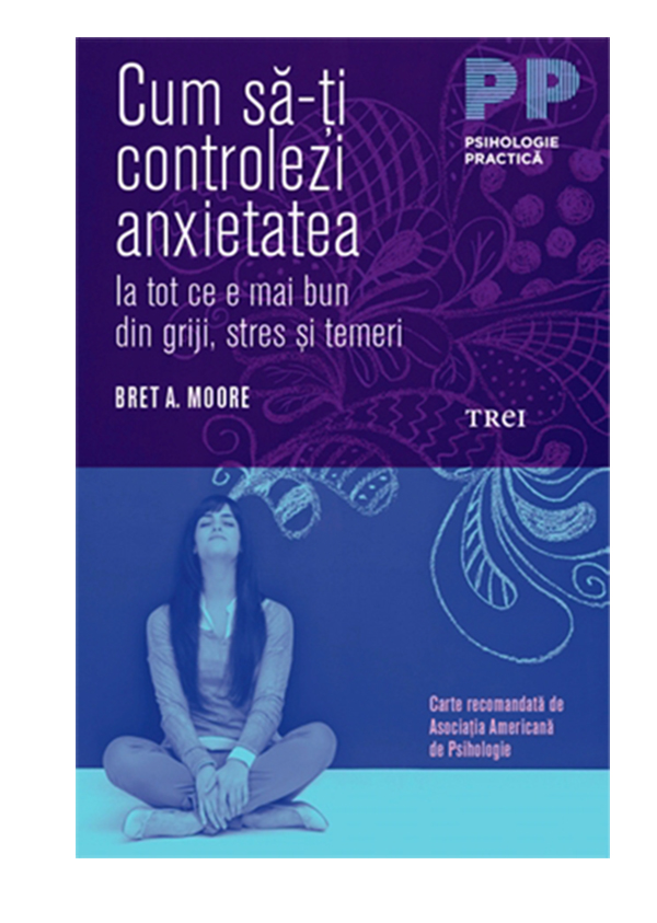 initial tray Sheer Cum sa-ti controlezi anxietatea - Bret A. Moore