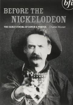 Before The Nickelodeon: The Cinema Of Edwin S. Porter