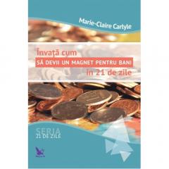 Invata cum sa devii un magnet pentru bani in 21 se zile Marie-Claire Carlyle