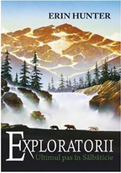 Exploratorii - Ultimul pas in salbaticie Erin Hunter
