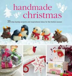 Handmade Christmas: Over 35 step-by-step projects and inspirational ideas for the festive season