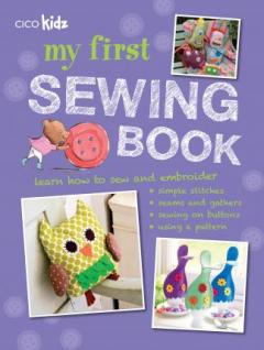 My First Sewing Book : 35 Easy and Fun Projects for Children