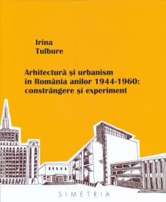 Arhitectura si urbanism in Romania anilor 1944-1960