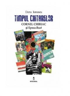 Timpul chitarelor - Cornel Chiriac si Epoca Beat