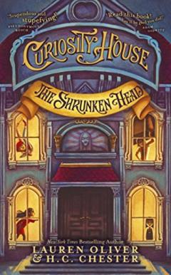 Curiosity House: The Shrunken Head Lauren Oliver, H.C. Chester