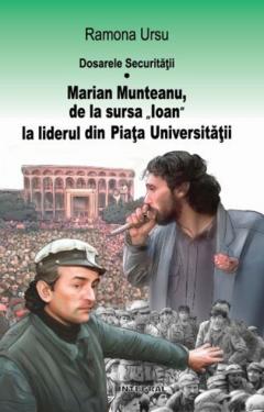 Dosarele Securitatii. Marian Munteanu, de la sursa „Ioan“ la liderul din Piata Universitatii