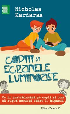 Copiii si ecranele luminoase Nicholas Kardaras
