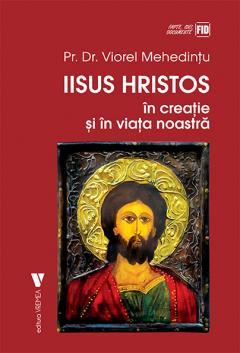 Iisus Hristos in creatie si in viata noastra