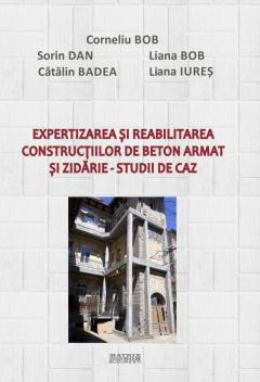 Expertizarea si reabilitarea constructiilor de beton armat si zidarie - Studii de caz