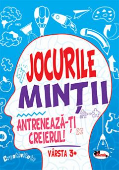 Jocurile mintii. Antreneaza-ti creierul! Varsta 3+