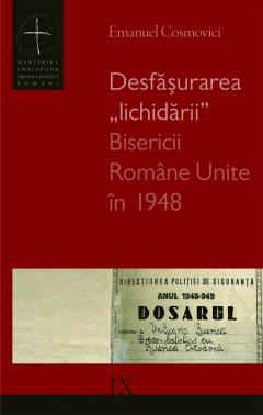 Desfasurarea „lichidarii” Bisericii Romane Unite în 1948