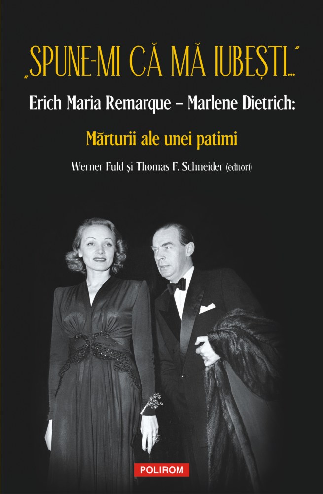„Spune-mi că mă iubești...” Erich Maria Remarque - Marlene Dietrich