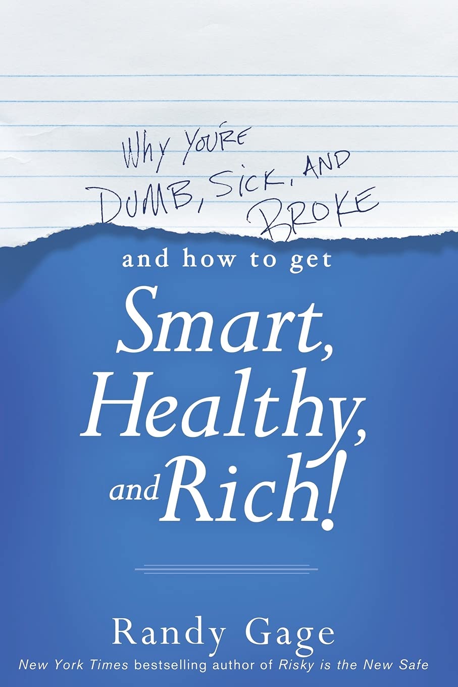 Why You&#039;re Dumb, Sick and Broke...And How to Get Smart, Healthy and Rich!