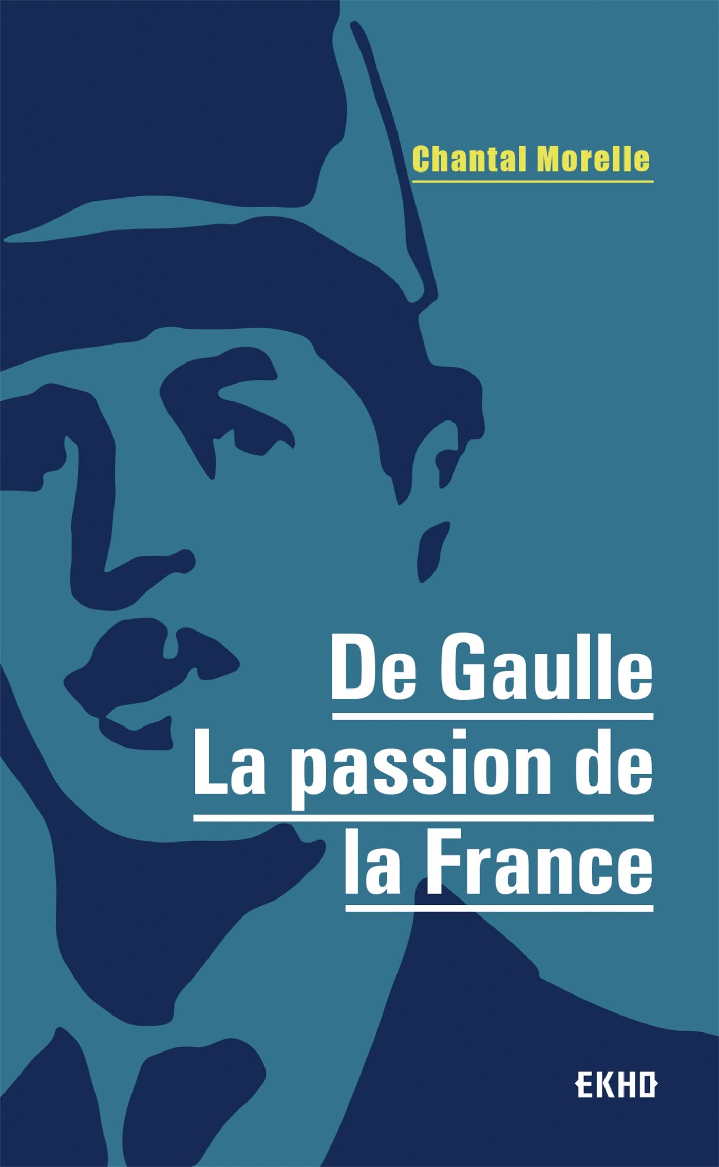 De Gaulle - La passion de la France