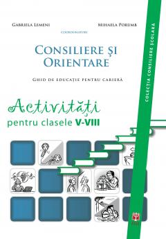 Consiliere si orientare. Activitati pentru clasele V-VIII