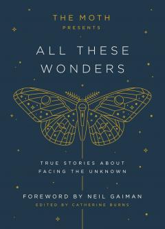 The Moth Presents All These Wonders