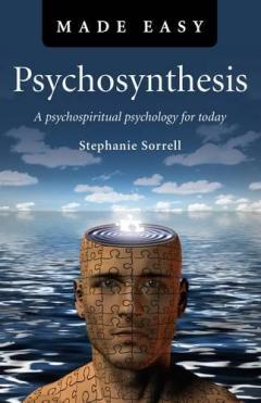 Psychosynthesis Made Easy - A psychospiritual psychology for today