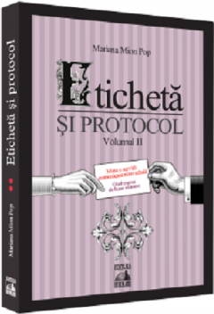 Eticheta si protocol. Volumul II