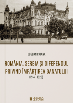 Romania,Serbia si diferendul privind impartirea Banatului 