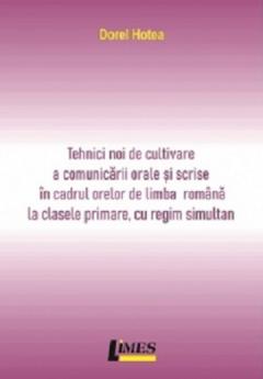 Tehnici noi de cultivare a comunicarii orale si scrise in cadrul orelor de limba romana la clasele primare cu regim simultan